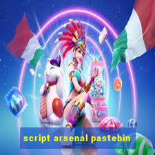 script arsenal pastebin